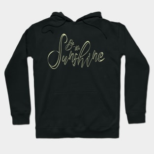 Be the Sunshine, positivity quote Hoodie